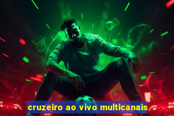 cruzeiro ao vivo multicanais